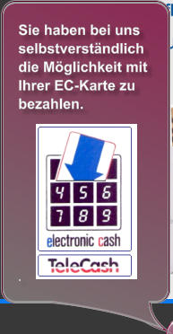 Sie haben bei uns selbstverständlich die Möglichkeit mit Ihrer EC-Karte zu bezahlen.            .