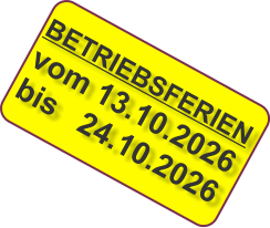BETRIEBSFERIEN vom 13.10.2026  bis   24.10.2026
